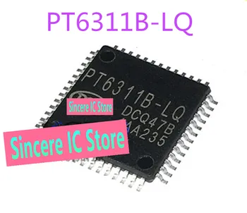 Nauja originali akcijų tiesioginės fotografavimo PT6311B-LQ ekranu vairuotojo chip PT6311